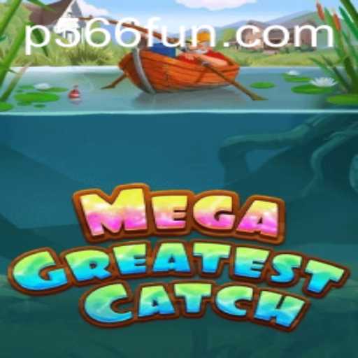 MegaGreatestCatch: The Ultimate Adventure in Modern Gaming